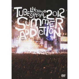 TUBE LIVE AROUND SPECIAL 2012 SUMMER ADDICTION 【DVD】
