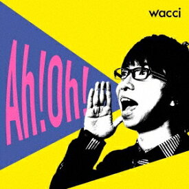 wacci／Ah！Oh！ 【CD】