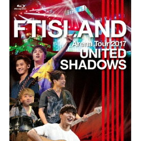 【12/10限定! 最大1000円OFFクーポン(条件あり)】FTISLAND／Arena Tour 2017 - UNITED SHADOWS - 【Blu-ray】
