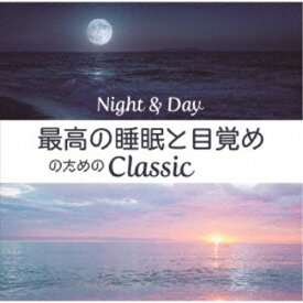 (クラシック)／Night＆Day 最高の睡眠と目覚めのためのClassic 【CD】