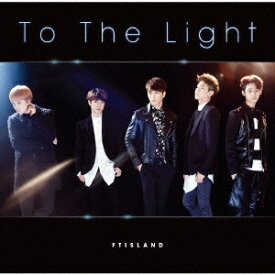 FTISLAND／To The Light《初回限定盤B》 (初回限定) 【CD+DVD】