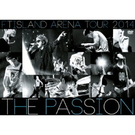 FTISLAND／ARENA TOUR 2014 -The Passion- 【DVD】