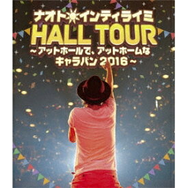 ナオト・インティライミ／ナオト・インティライミ HALL TOUR 〜アットホールで、アットホームなキャラバン2016〜《通常版》 【Blu-ray】