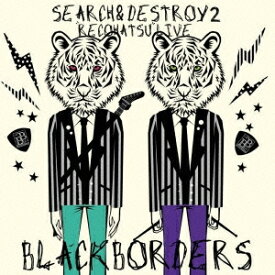 ブラックボーダーズ／SEARCH ＆ DESTROY 2 レコ発ライブ 【CD+DVD】