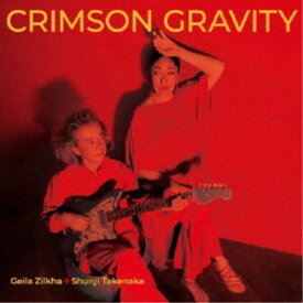 Geila Zilkha ＆ Shunji Takenaka／CRIMSON GRAVITY 【CD】