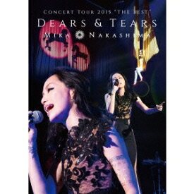 中島美嘉／MIKA NAKASHIMA CONCERT TOUR 2015 THE BEST DEARS＆TEARS 【DVD】