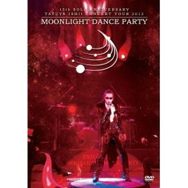 石井竜也／15th SOLO ANNIVERSARY TATUYA ISHII CONCERT TOUR 2012 MOONLIGHT DANCE PARTY 【DVD】