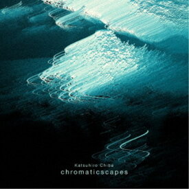 Katsuhiro Chiba／chromaticscapes 【CD】