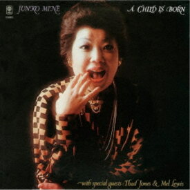 峰純子・ウィズ・サッド・ジョーンズ＆メル・ルイス／ア・チャイルド・イズ・ボーン (期間限定) 【CD】