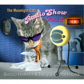 Shogo Hamada ＆ The J.S. Inspirations／The Moonlight Cats Radio Show Vol.2 【CD】