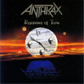 アンスラックス／パーシスタンス・オブ・タイム 【CD】