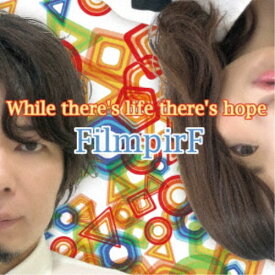 FilmpirF／While there’s life there’s hope 【CD】
