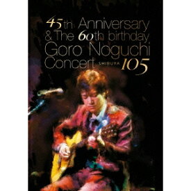 野口五郎／45th Anniversary ＆ The 60th birthday Goro Noguchi Concert SHIBUYA 105《数量限定生産版》 (初回限定) 【DVD】