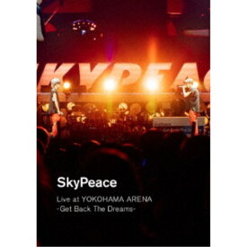 SkyPeace／SkyPeace Live at YOKOHAMA ARENA-Get Back The Dreams-《通常盤》 【DVD】