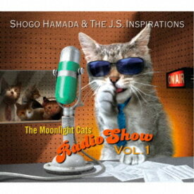Shogo Hamada ＆ The J.S. Inspirations／The Moonlight Cats Radio Show Vol.1 【CD】