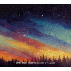 White Rain／Bedtime Stories For Peaceful 【CD】