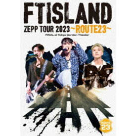 FTISLAND／FTISLAND ZEPP TOUR 2023 〜ROUTE23〜 FINAL at Tokyo Garden Theater 【DVD】