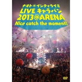 ナオト・インティライミ／ナオト・インティライミ LIVE キャラバン 2013 ＠ ARENA Nice catch the moment！《通常版》 【DVD】