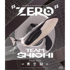 TEAM SHACHI／TEAM SHACHI TOUR 2020 〜異空間〜：Spectacle Streaming Show ZERO 【Blu-ray】