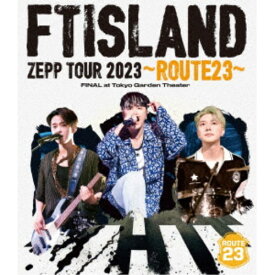 FTISLAND／FTISLAND ZEPP TOUR 2023 〜ROUTE23〜 FINAL at Tokyo Garden Theater 【Blu-ray】