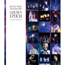 超特急／BULLET TRAIN ARENA TOUR 2018 GOLDEN EPOCH at SAITAMA SUPER ARENA 【Blu-ray】