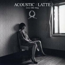 Every Little Thing／ACOUSTIC：LATTE 【CD】