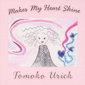 Tomoko Urick／Makes My Heart Shine 【CD】