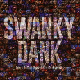 SWANKY DANK／Life is Full of Choices-Greatest Songs- 【CD+DVD】