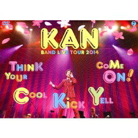 KAN／KAN BAND LIVE TOUR 2014 Think Your Cool Kick Yell Come On！ 【DVD】