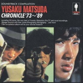 (オリジナル・サウンドトラック)／松田優作クロニクル’73〜’89 【CD】