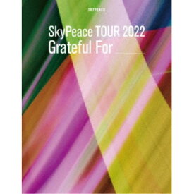 スカイピース／SkyPeace TOUR 2022 Grateful For (初回限定) 【Blu-ray】