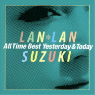【6/4 20時〜ポイント5倍＆6/5・10は1000円OFFクーポン！】鈴木蘭々／鈴木蘭々 All Time Best 〜Yesterda…