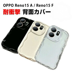 �I�b�| OPPO Reno15 A F 5G �N���A�P�[�X �ϏՌ� �N���A�J�o�[ �^�t�Ŋ�� TPU�f�ސ� �Ռ��z�� �����h�~ �l�C �������� ���m15 �J�b�R���� �������