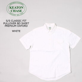KEATON CHASE USA (キートンチェイスUSA) S/S CLASSIC FIT PULLOVER BD SHIRT PREMIUM OXFORD - WHITE 半袖 オックスフォードシャツ メンズ