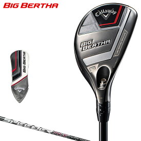 Callaway キャロウェイ日本正規品 BIG BERTHA ビッグバーサ ユーティリティ 2023モデル SPEEDER NX for Callawayカーボンシャフト 【あす楽対応】