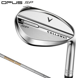【7/20 エントリー/抽選で最大100%ポイントバック】 Callaway キャロウェイ 日本正規品 OPUS SP オーパス エスピー ウェッジ クロムメッキ仕上げ ダイナミックゴールドスチールシャフト 2025モデル 【当店在庫品】
