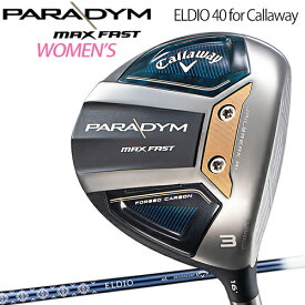 2023年モデル日本正規品20％OFFキャロウェイパラダイム マックス ファスト レディース フェアウェイウッドELDIO 40 for Callaway カーボンシャフト「CALLAWAY PARADYM MAX FAST Women’s」【あす楽対応】