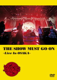 THE SHOW MUST GO ON ~Live In OSAKA~【通常盤】 [DVD]