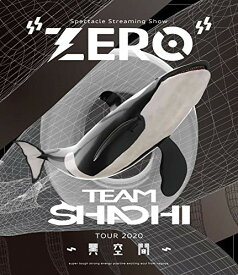 TEAM SHACHI TOUR 2020 ~異空間~:Spectacle Streaming Show "ZERO" [Blu-ray]