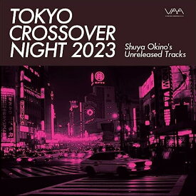 【取寄商品】CD / オムニバス / Tokyo Crossover Night 2023 ～Shuya Okino's unreleased tracks (解説付/ライナーノーツ) / ZLCP-429