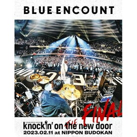 BD / BLUE ENCOUNT / 「BLUE ENCOUNT TOUR 2022-2023 〜knockin' on the new door〜THE FINAL」2023.02.11 at NIPPON BUDOKAN(Blu-ray) (初回生産限定盤) / SEXL-212