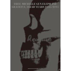 (yE) THEE MICHELLE GUN ELEPHANT/GRATEFUL TRIAD YEARS 1995-1997yAEgbgz