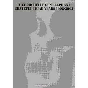 (yE) THEE MICHELLE GUN ELEPHANT/GRATEFUL TRIAD YEARS 1998-2002yAEgbgz
