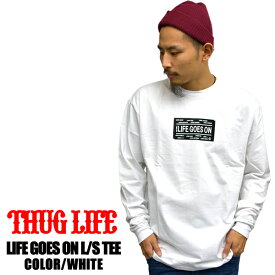 THUGLIFE / サグライフ 長袖Tシャツ LIFE GOSE ON ホワイトギャングスタブランド HIPHOP コラボレーションアイテム 話題 メンズ長袖Tシャツ メンズ ファッション あす楽 アメカジ ストリート ボックスロゴ