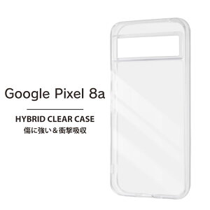 【在庫処分セール1870円→1496円】Google Pixel8a ケース 耐衝撃 クリア ハイブリッドケース ピクセル8a クリアケース スマホカバー 衝撃吸収 ソフトケース 透明 スマホケース 送料無料[RT-GP8ACC2-CM