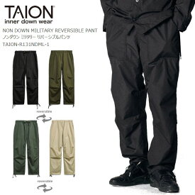 [2024春夏新作] TAION タイオン ノンダウン ミリタリー リバーシブル パンツ TAION-R131NDML-1 NON DOWN MILITARY REVERSIBLE PANT メンズ レディース キャンプ ユニセックス アウトドア