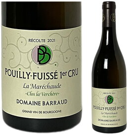 〇[2021] プイィ・フュイッセ　1er Cruラ・マレショード・クロ・ラ・ヴェルシェール ドメーヌ・バロー [ Pouilly-Fuiss? 1er Cru La Marechaude Clos La Verchere Domaine Barraud ]