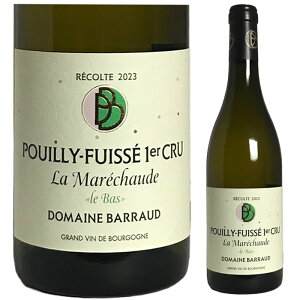 [2023] �v�C�B�E�t���C�b�Z�@1er Cru���E�}���V���[�h ���E�o �h���[�k�E�o���[ [Pouilly-Fuisse 1er Cru La Marechaude le Bas Domaine Barraud ]