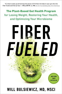 Fiber Fueled: The Plant-Based Gut Health Program for Losing Weight, Restoring Your Health, andOptimizing Your Microbiome