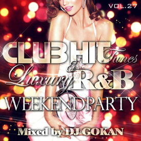 DJ GOKAN / Club Hit Tunes & Luxury R&B 27 -weekend party-